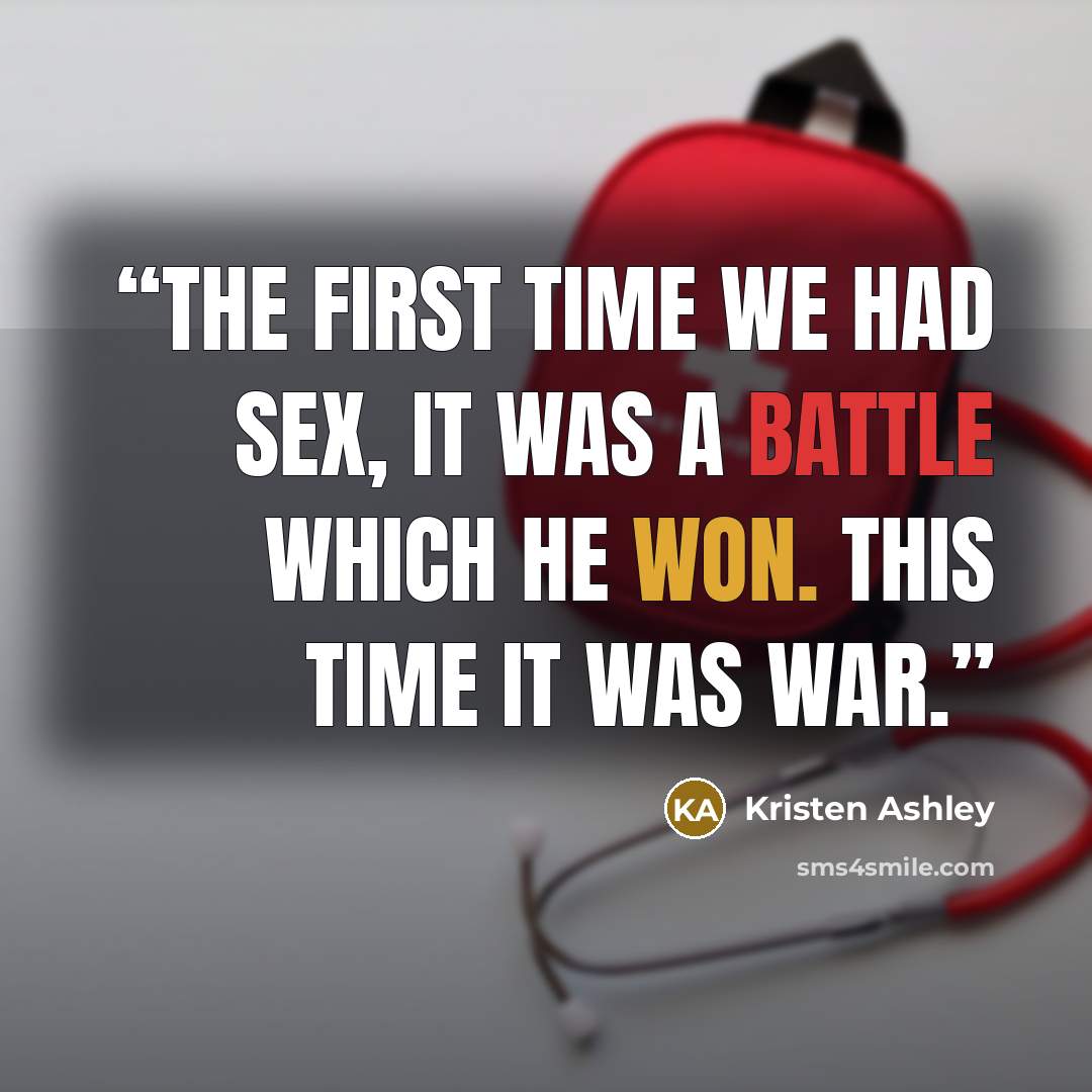 “The first time we had sex, it was a battle which he won. This time it was war.” quote by Kristen Ashley