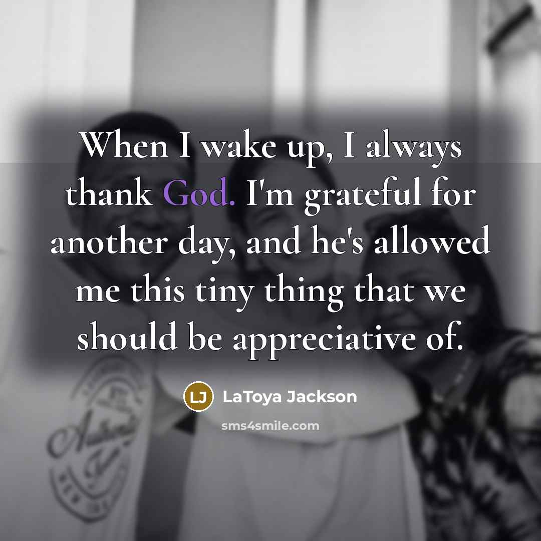 “When I wake up, I always thank God. I'm grateful…” quote by LaToya Jackson