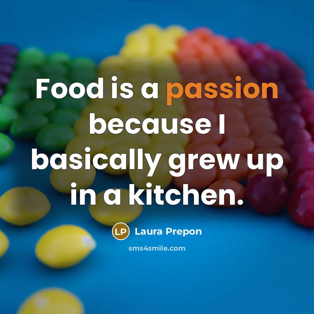 “Food is a passion because I basically grew up in…” quote by Laura Prepon