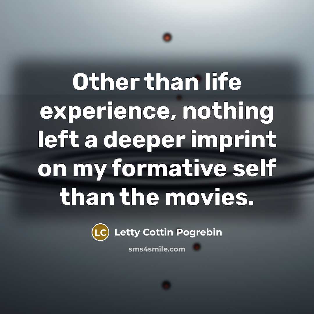 “Other than life experience, nothing left a deeper imprint on…” quote by Letty Cottin Pogrebin