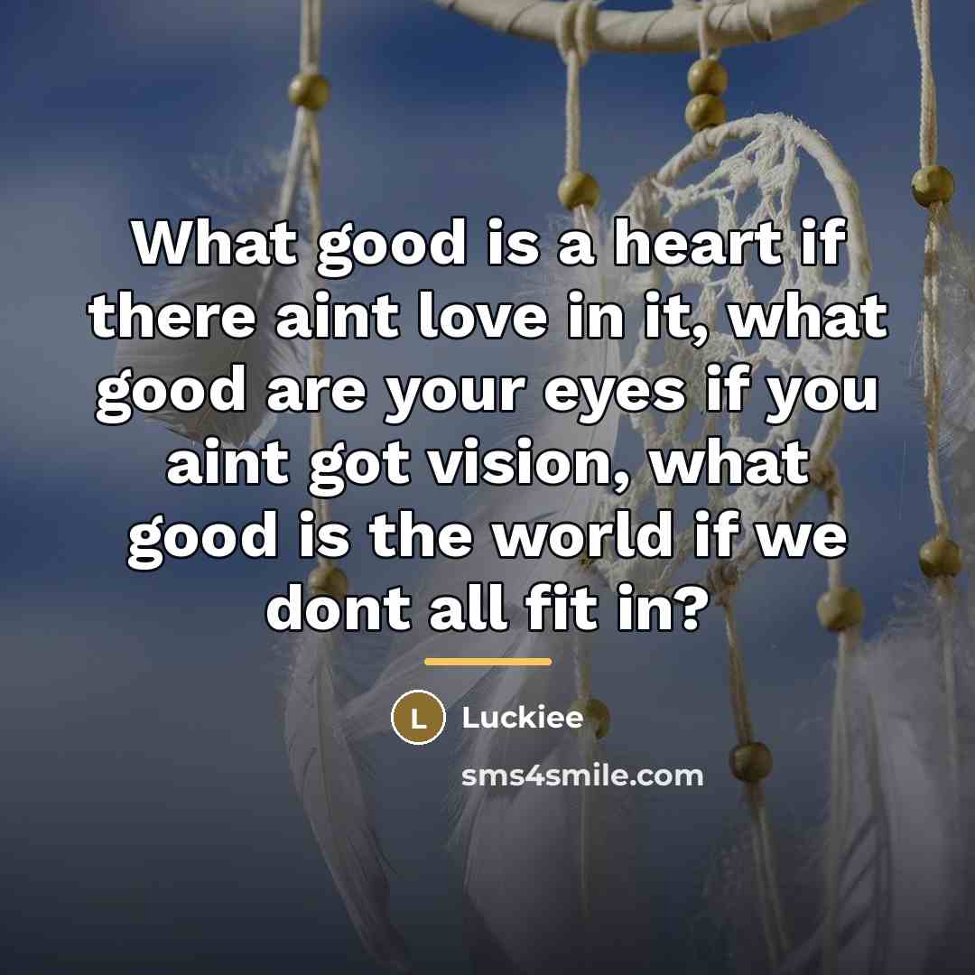 “What good is a heart if there aint love in…” quote by Luckiee