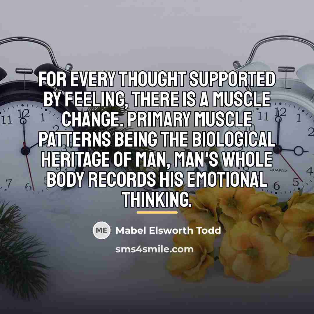 “For every thought supported by feeling, there is a muscle…” quote by Mabel Elsworth Todd