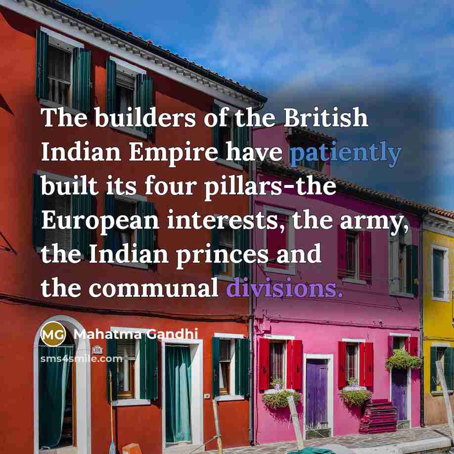 “The builders of the British Indian Empire have patiently built…” quote by Mahatma Gandhi