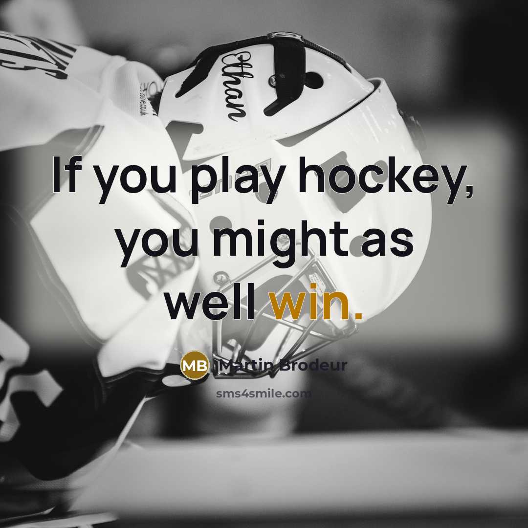 “If you play hockey, you might as well win.…” quote by Martin Brodeur