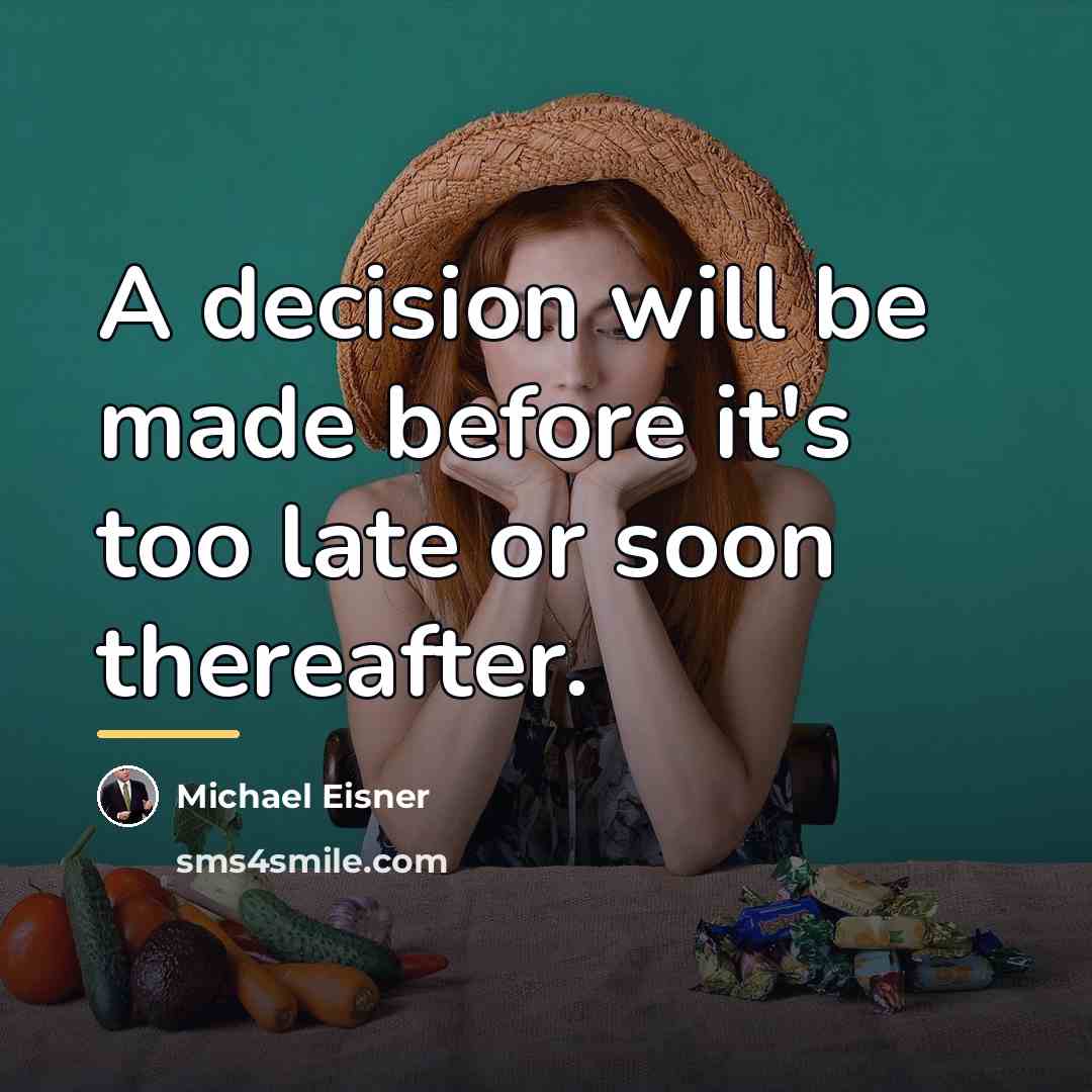 “A decision will be made before it's too late or…” quote by Michael Eisner