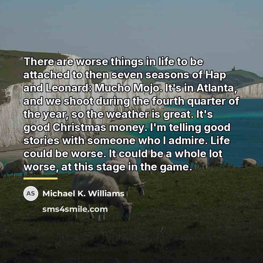 “There are worse things in life to be attached to…” quote by Michael K. Williams