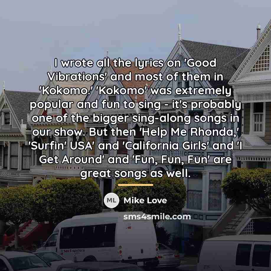 “I wrote all the lyrics on 'Good Vibrations' and most…” quote by Mike Love