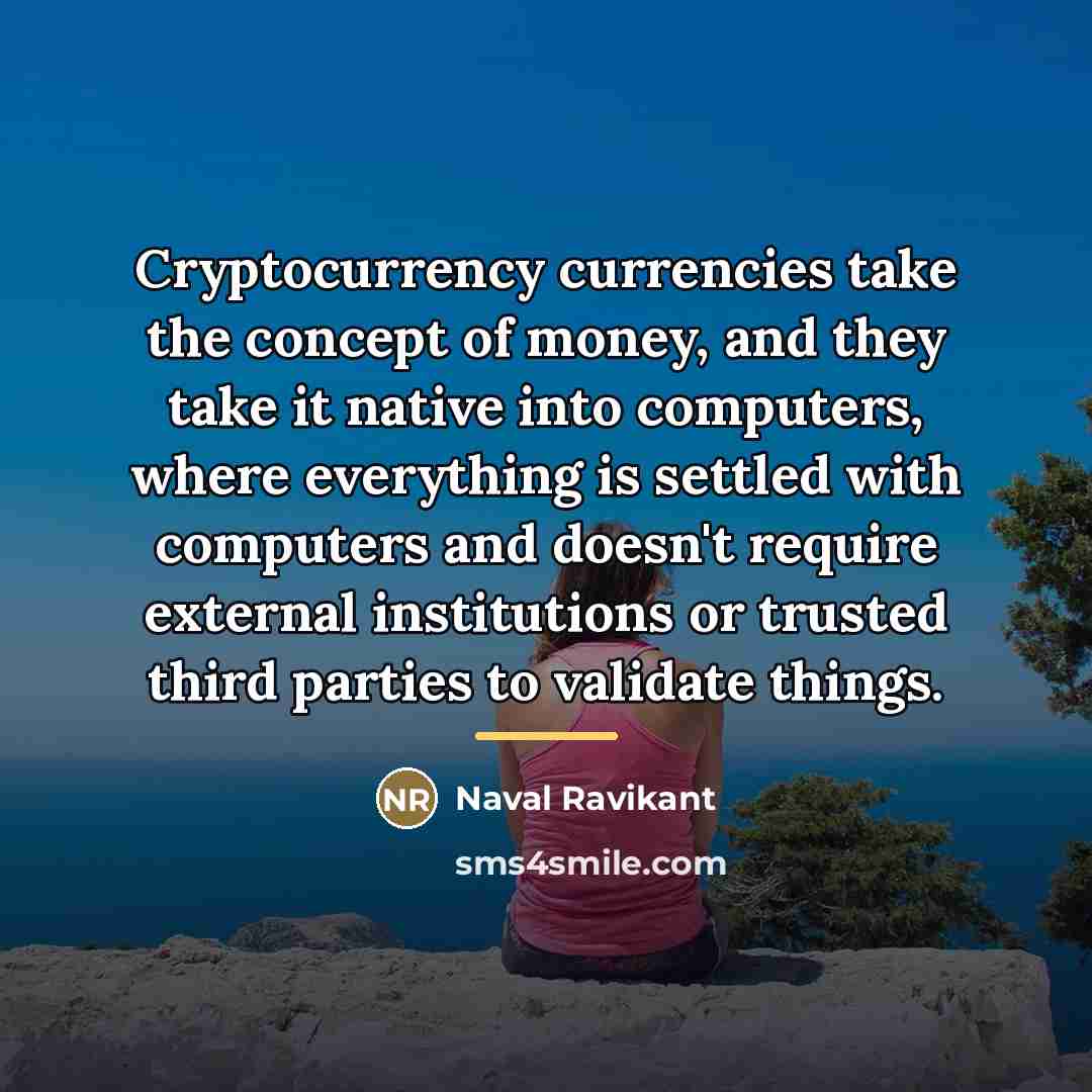 “Cryptocurrency currencies take the concept of money, and they take…” quote by Naval Ravikant