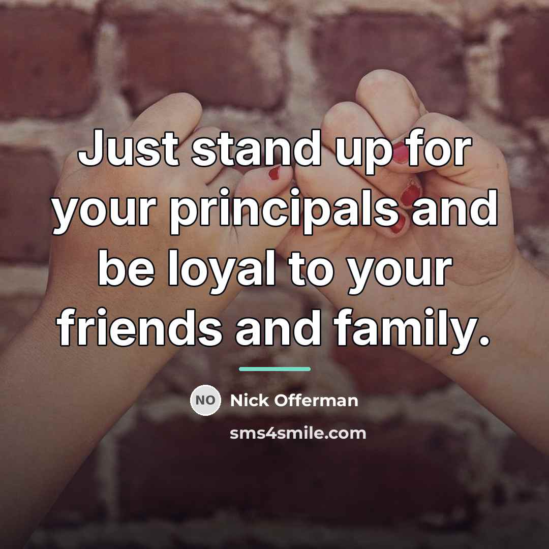 “Just stand up for your principals and be loyal to…” quote by Nick Offerman