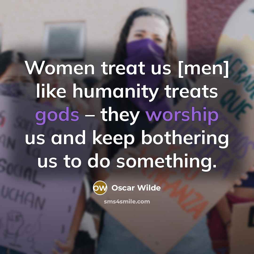 “Women treat us [men] like humanity treats gods – they…” quote by Oscar Wilde