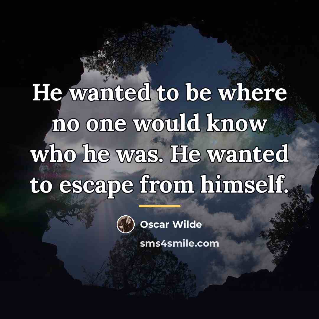 “He wanted to be where no one would know who…” quote by Oscar Wilde