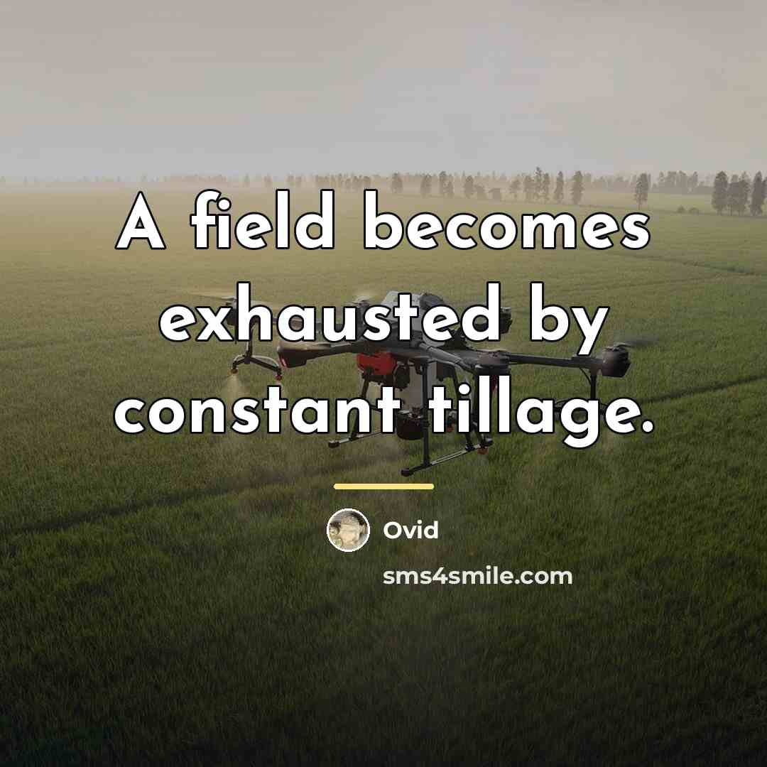 “A field becomes exhausted by constant tillage.…” quote by Ovid