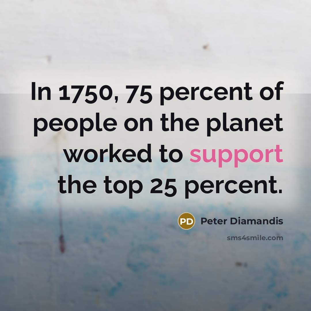 “In 1750, 75 percent of people on the planet worked…” quote by Peter Diamandis