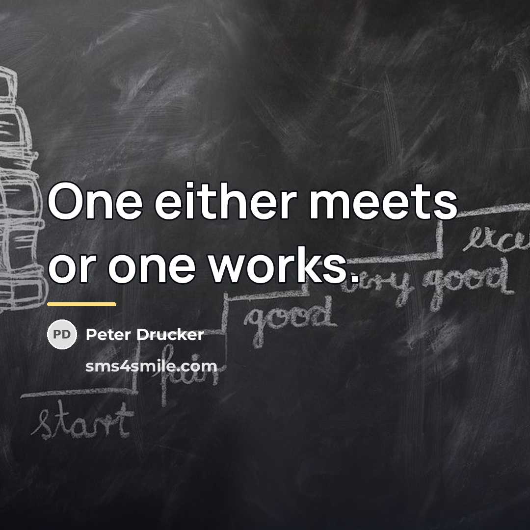 “One either meets or one works.…” quote by Peter Drucker