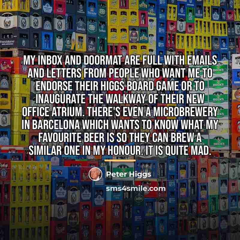 “My inbox and doormat are full with emails and letters…” quote by Peter Higgs