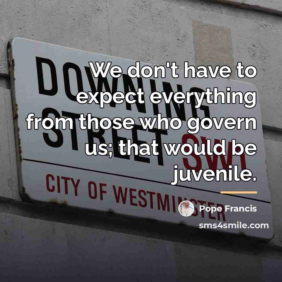 “We don't have to expect everything from those who govern…” quote by Pope Francis