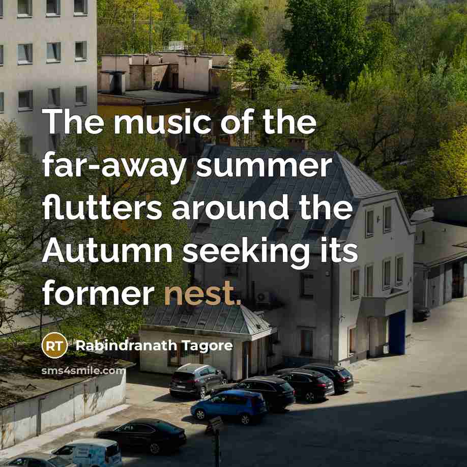 “The music of the far-away summer flutters around the Autumn…” quote by Rabindranath Tagore