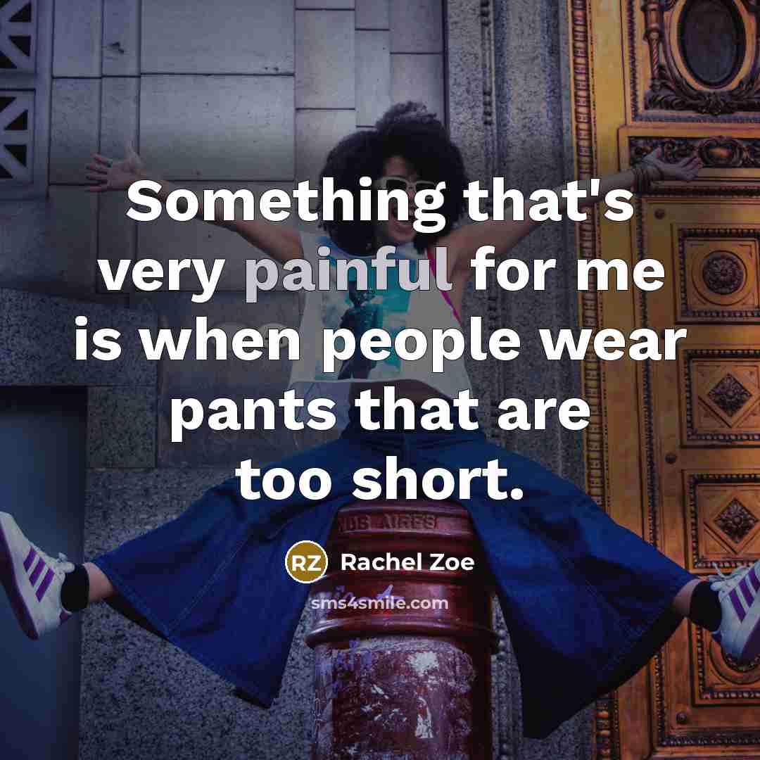 “Something that's very painful for me is when people wear…” quote by Rachel Zoe
