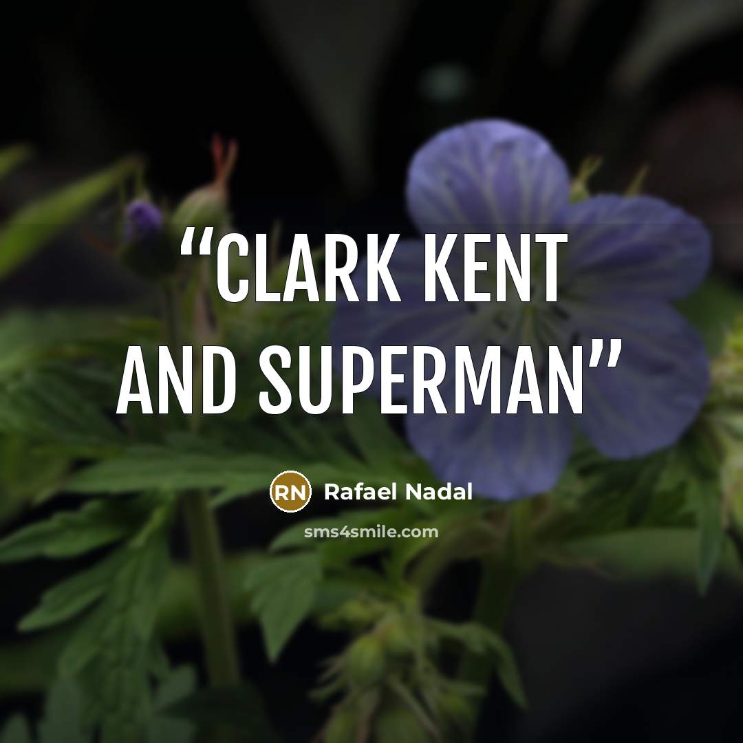 “Clark Kent and Superman” quote by Rafael Nadal