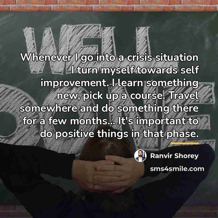 “Whenever I go into a crisis situation I turn myself…” quote by Ranvir Shorey