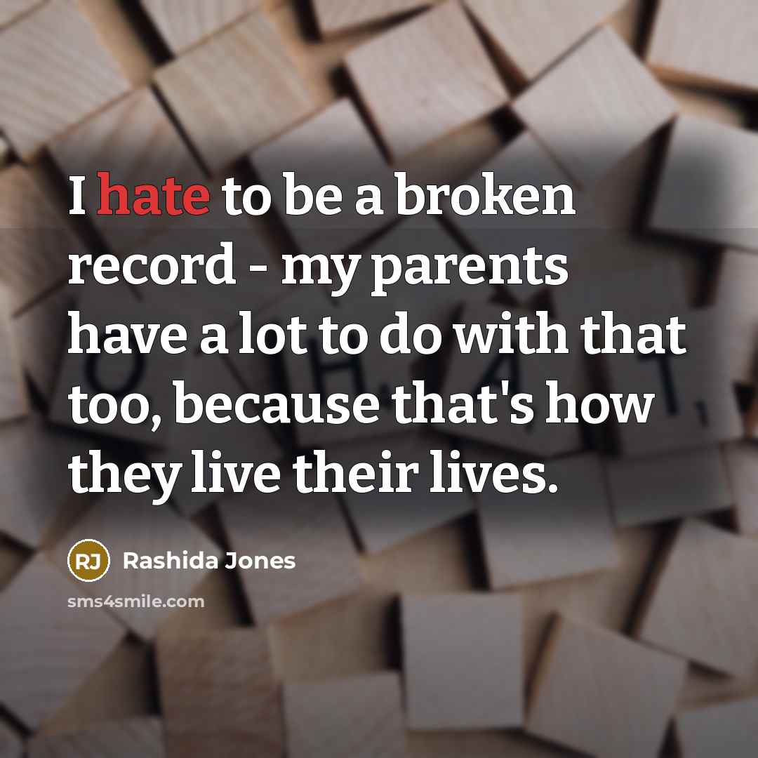 “I hate to be a broken record - my parents…” quote by Rashida Jones