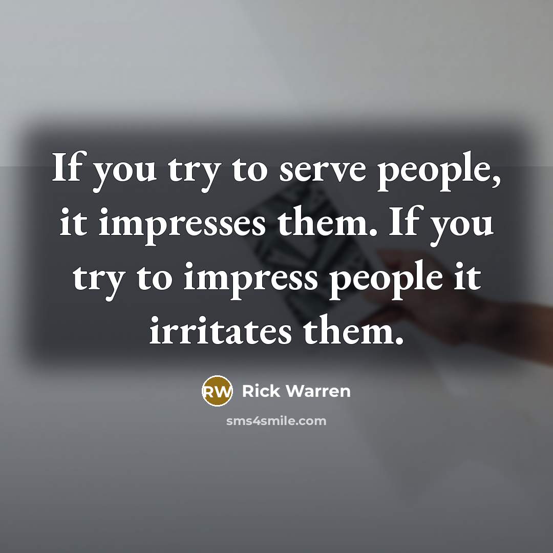 “If you try to serve people, it impresses them. If…” quote by Rick Warren