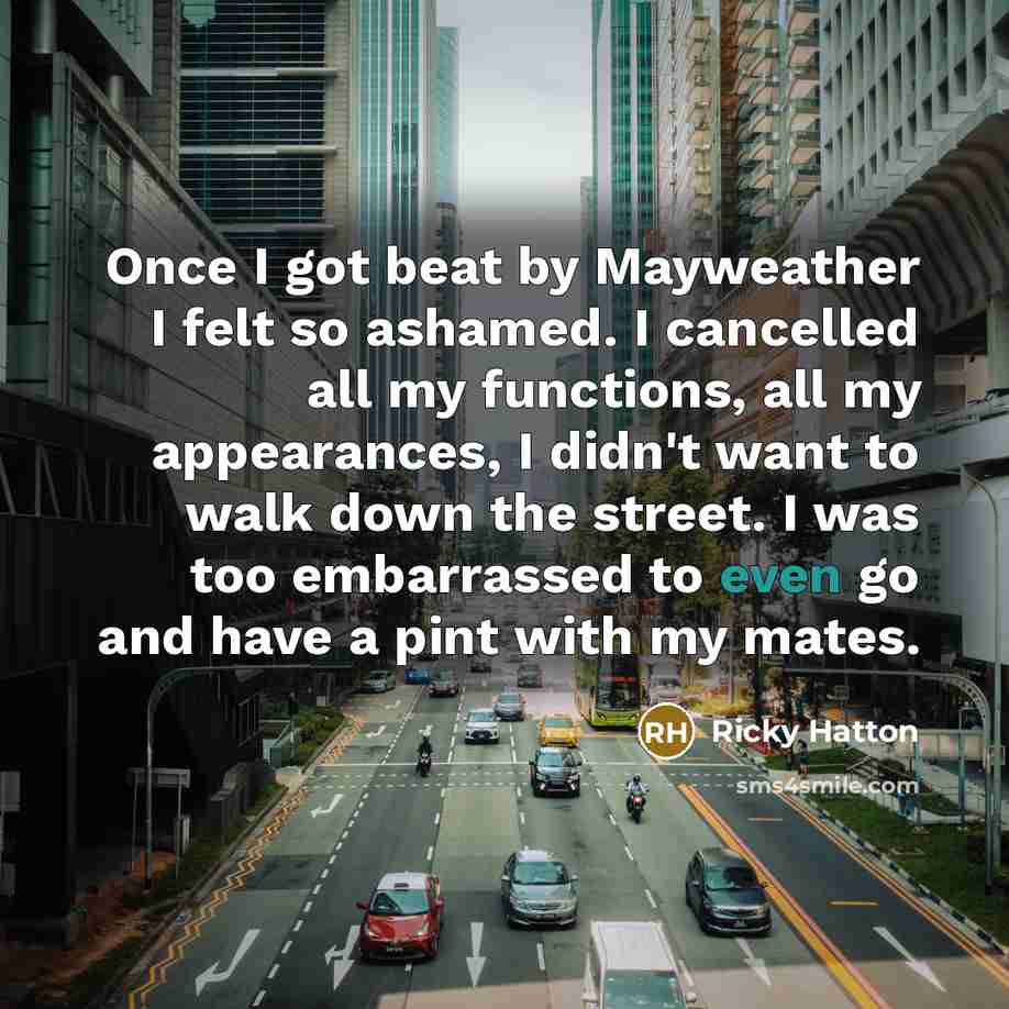 “Once I got beat by Mayweather I felt so ashamed.…” quote by Ricky Hatton