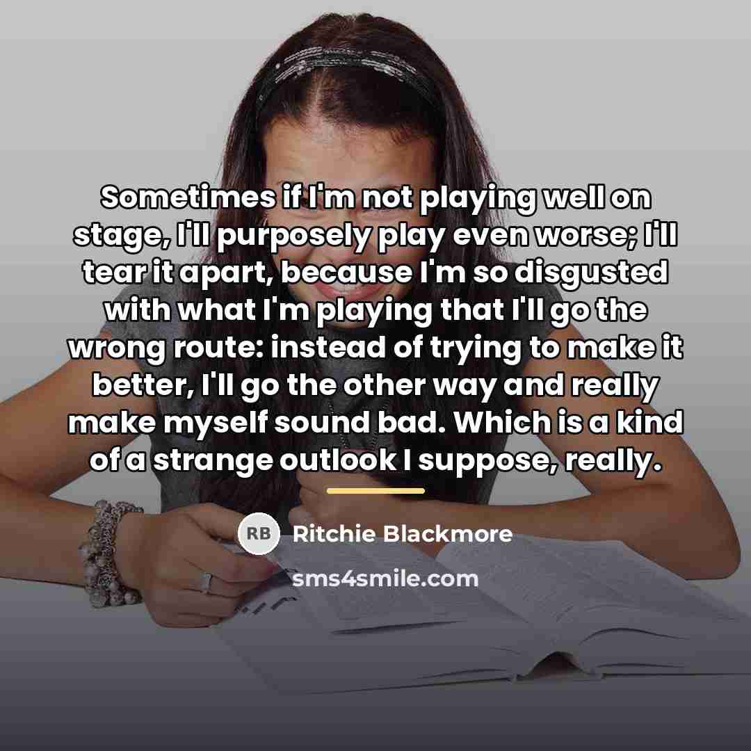 “Sometimes if I'm not playing well on stage, I'll purposely…” quote by Ritchie Blackmore