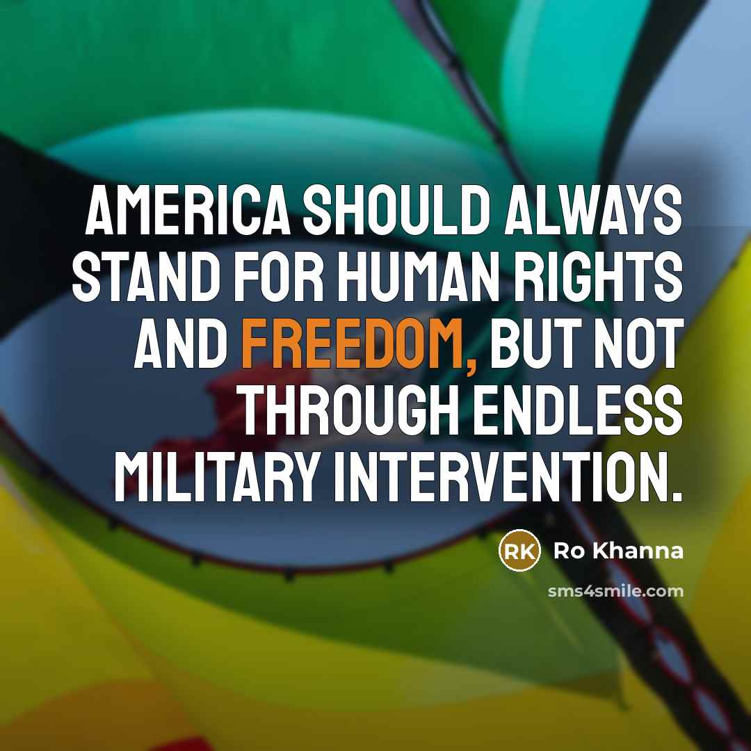 “America should always stand for human rights and freedom, but…” quote by Ro Khanna