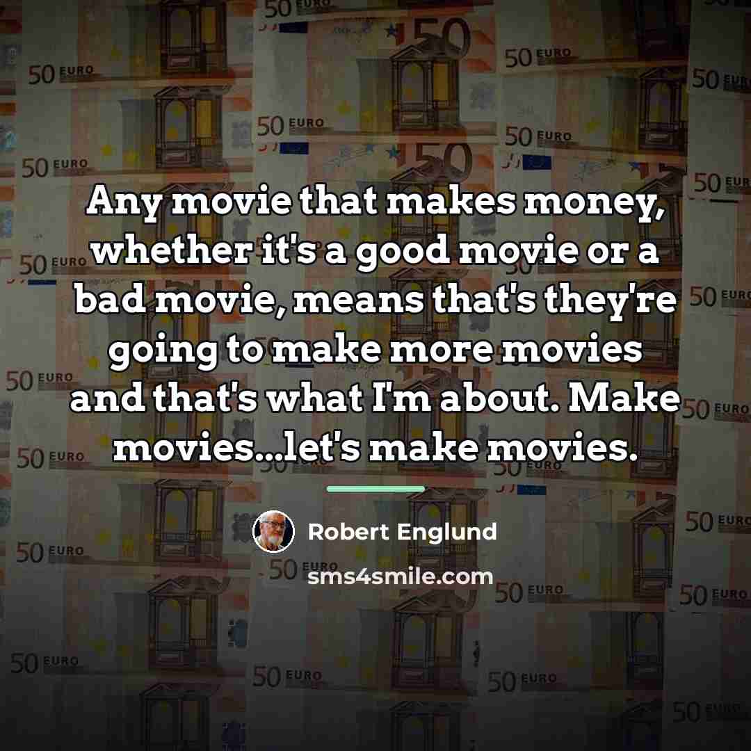 “Any movie that makes money, whether it's a good movie…” quote by Robert Englund