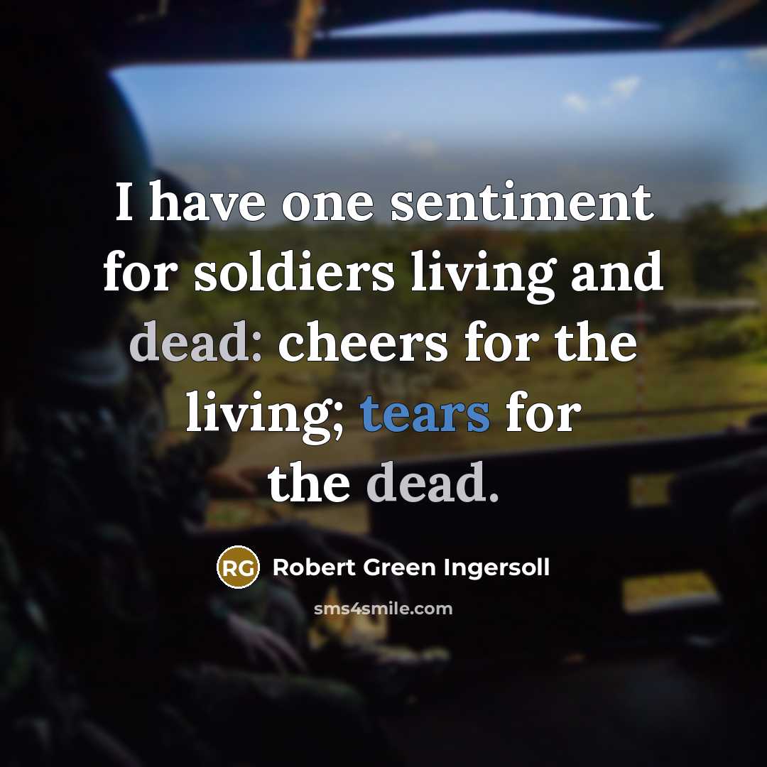 “I have one sentiment for soldiers living and dead: cheers…” quote by Robert Green Ingersoll