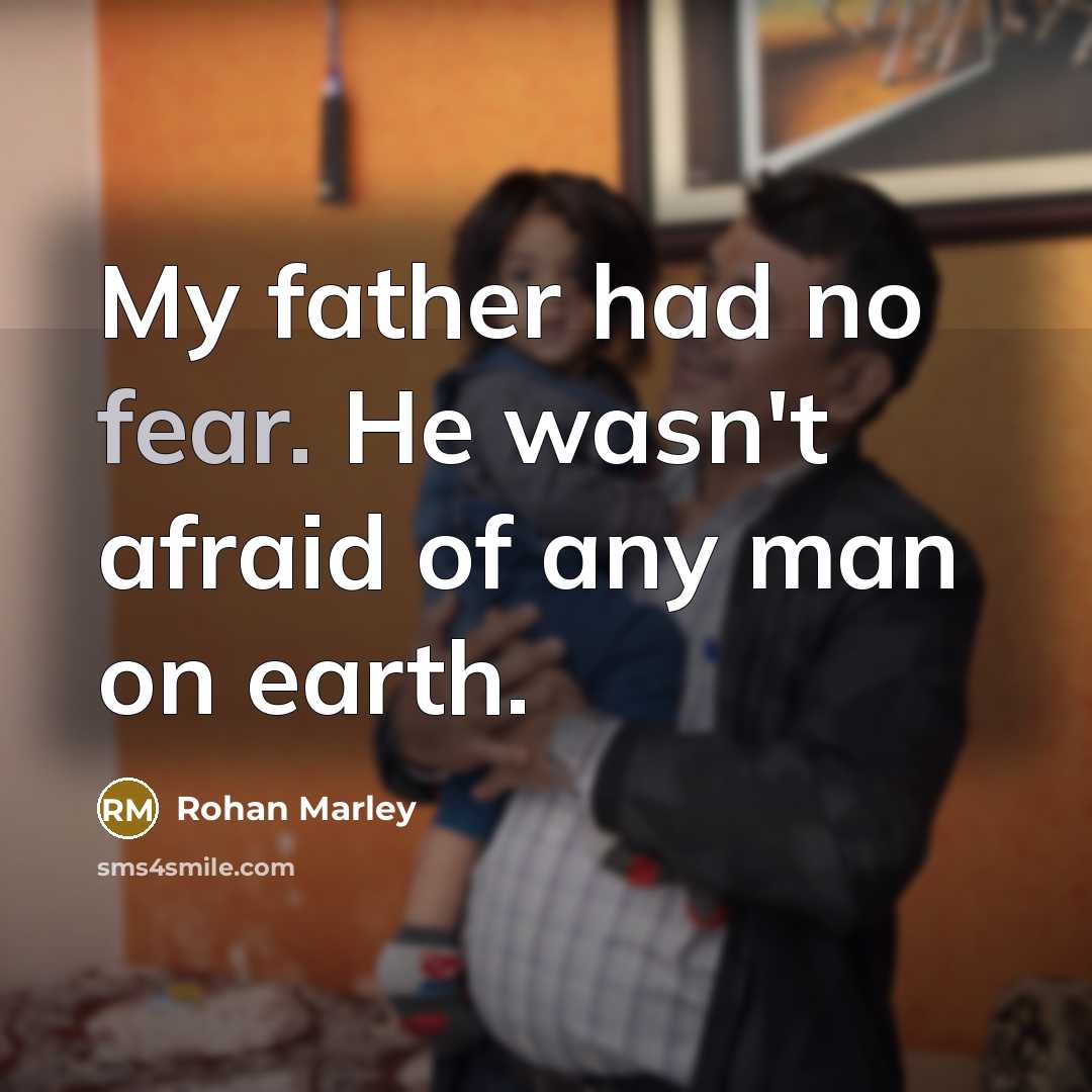 “My father had no fear. He wasn't afraid of any…” quote by Rohan Marley