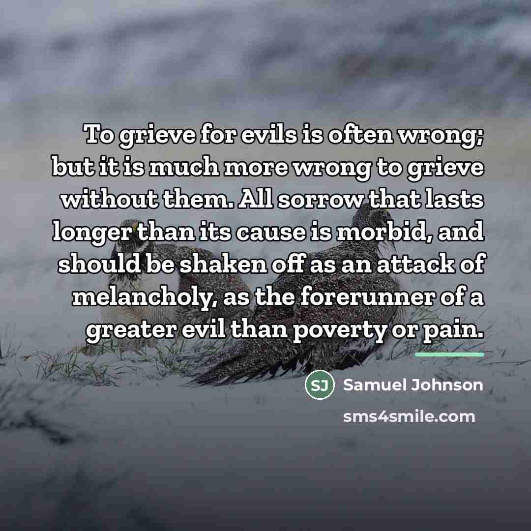 “To grieve for evils is often wrong; but it is…” quote by Samuel Johnson