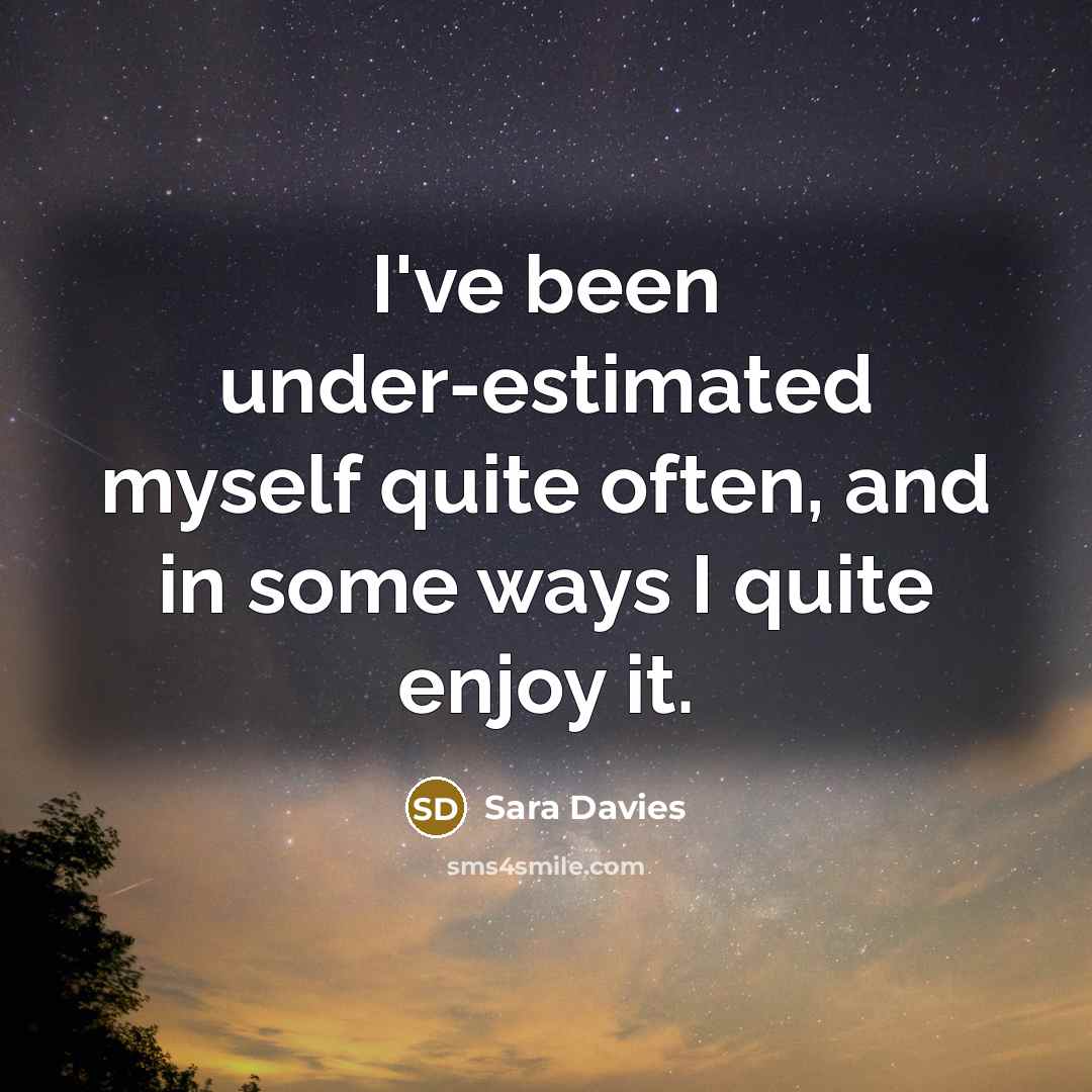 “I've been under-estimated myself quite often, and in some ways…” quote by Sara Davies