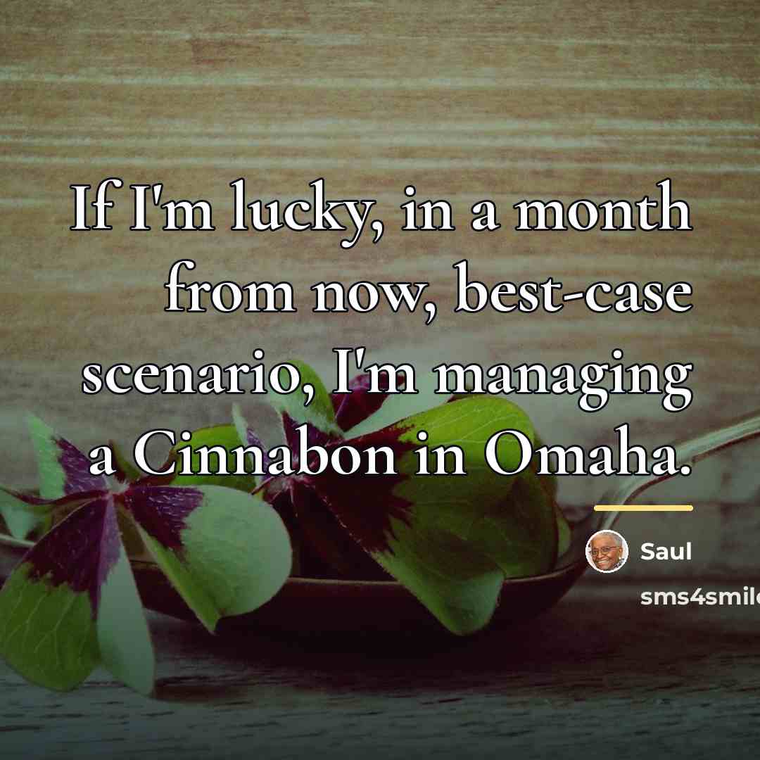 “If I'm lucky, in a month from now, best-case scenario,…” quote by Saul