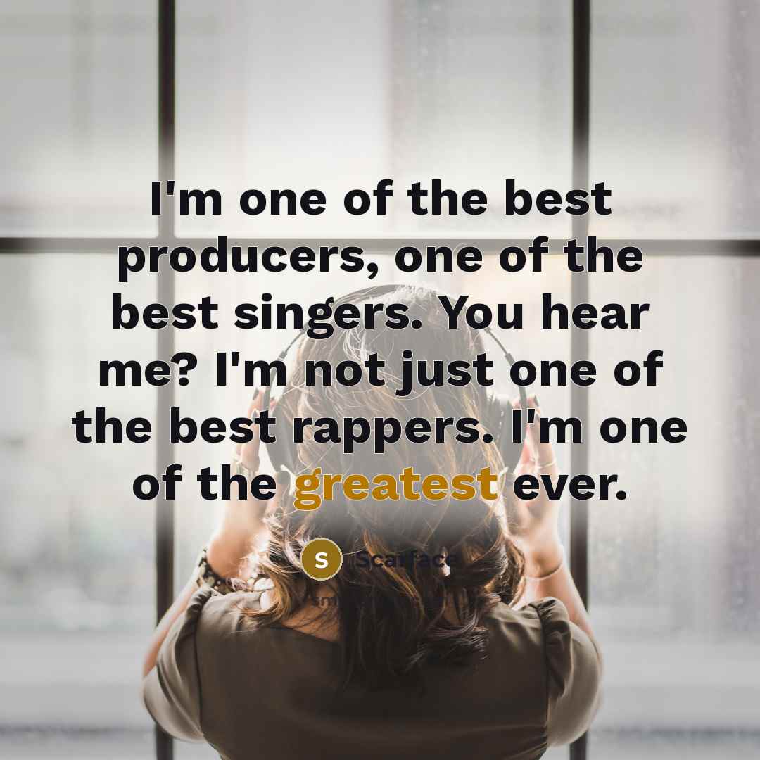 “I'm one of the best producers, one of the best…” quote by Scarface