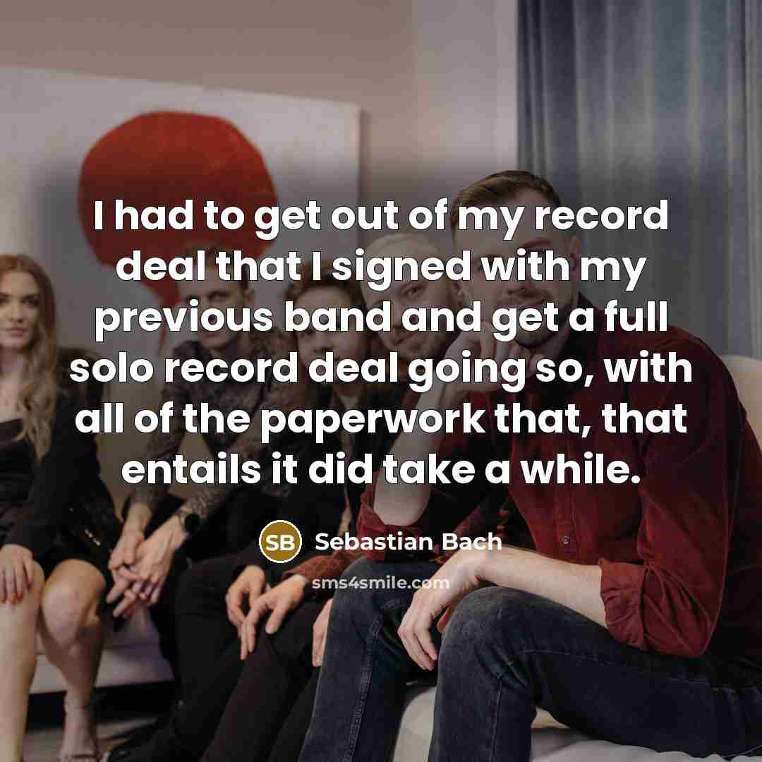 “I had to get out of my record deal that…” quote by Sebastian Bach