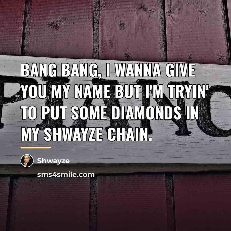 “Bang bang, I wanna give you my name but I'm…” quote by Shwayze