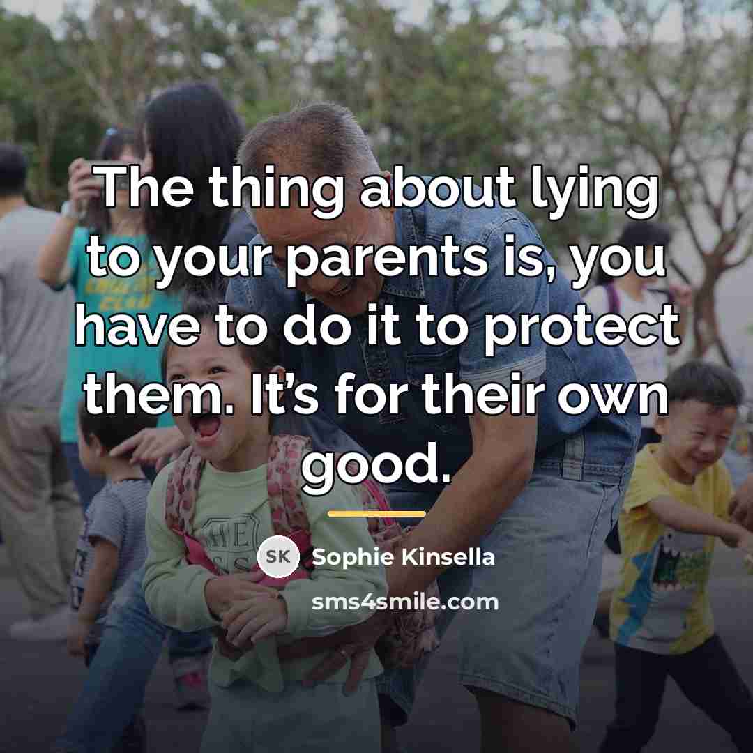 “The thing about lying to your parents is, you have…” quote by Sophie Kinsella