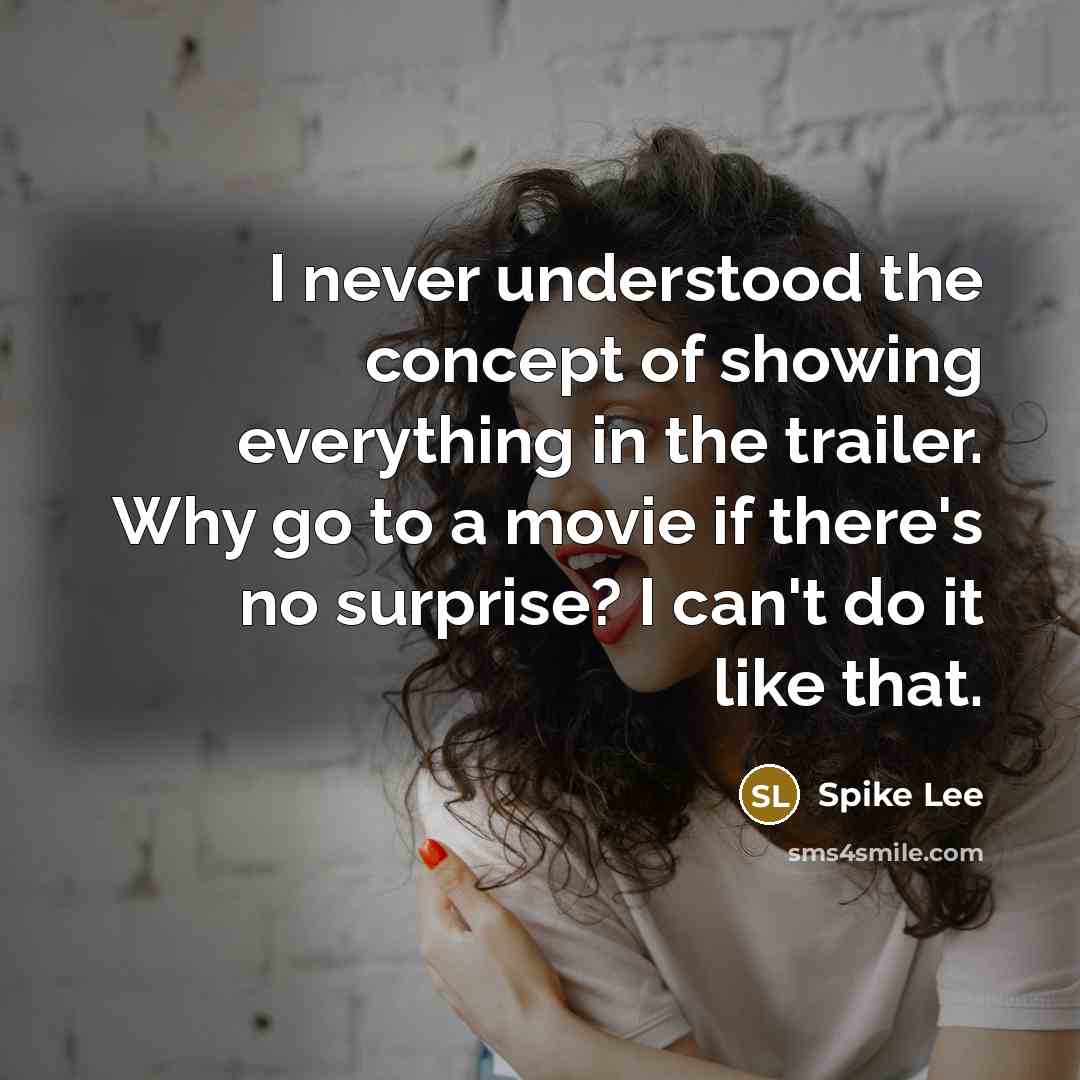 “I never understood the concept of showing everything in the…” quote by Spike Lee