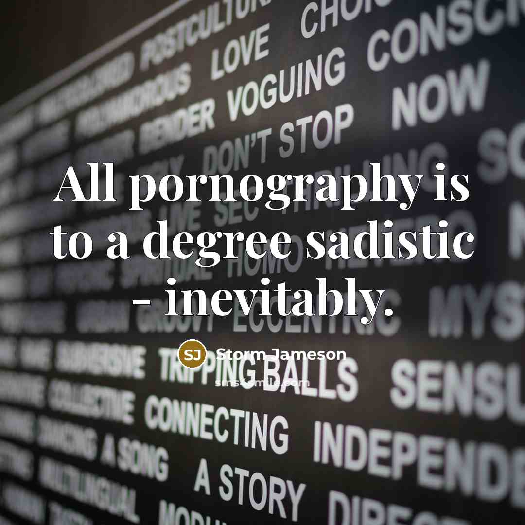 “All pornography is to a degree sadistic - inevitably.…” quote by Storm Jameson