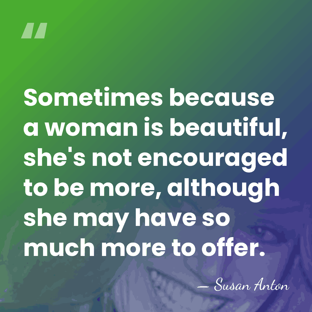 Sometimes because a woman is beautiful, she's not encouraged to be more,&hellip; - Susan Anton