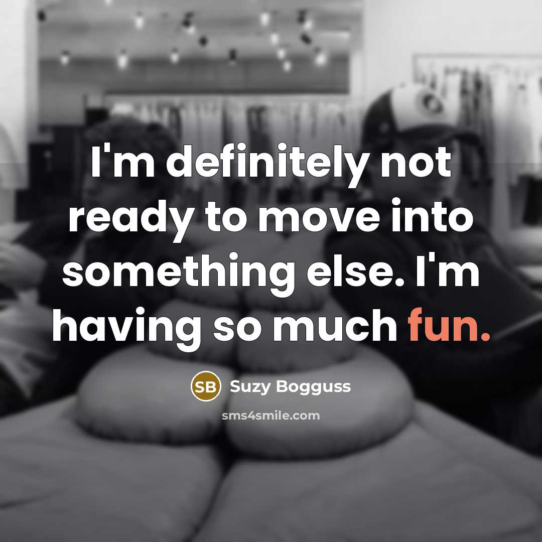 “I'm definitely not ready to move into something else. I'm…” quote by Suzy Bogguss