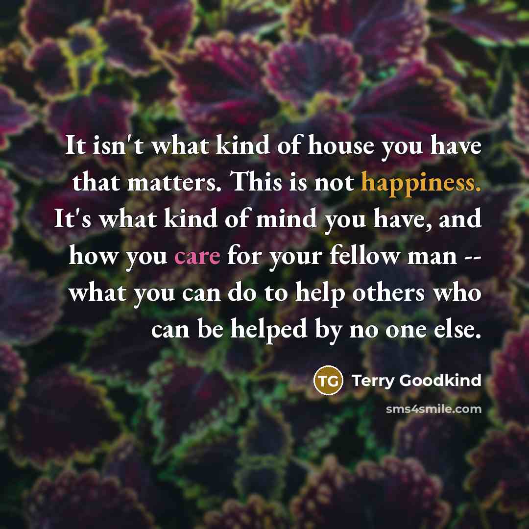 “It isn't what kind of house you have that matters.…” quote by Terry Goodkind
