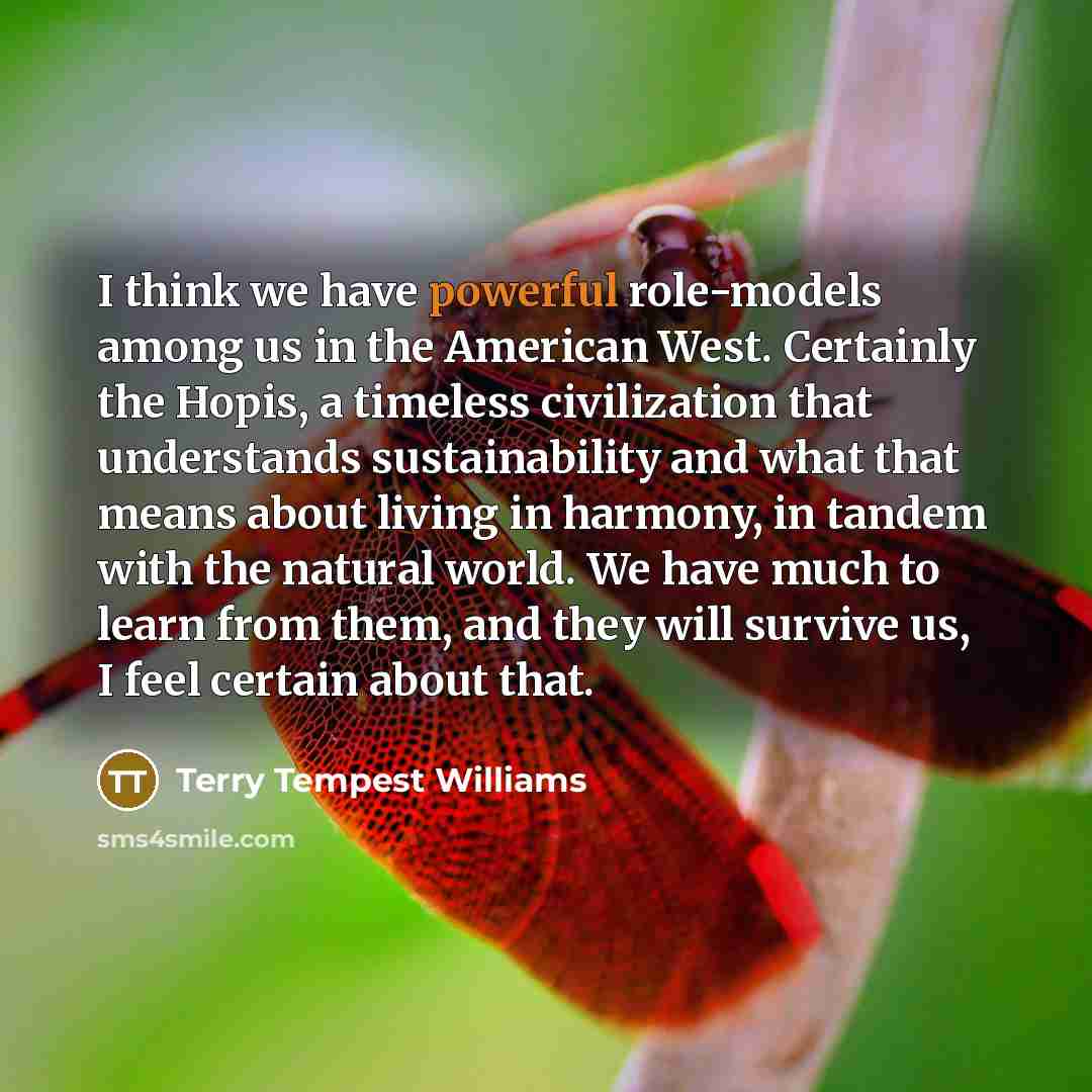 “I think we have powerful role-models among us in the…” quote by Terry Tempest Williams