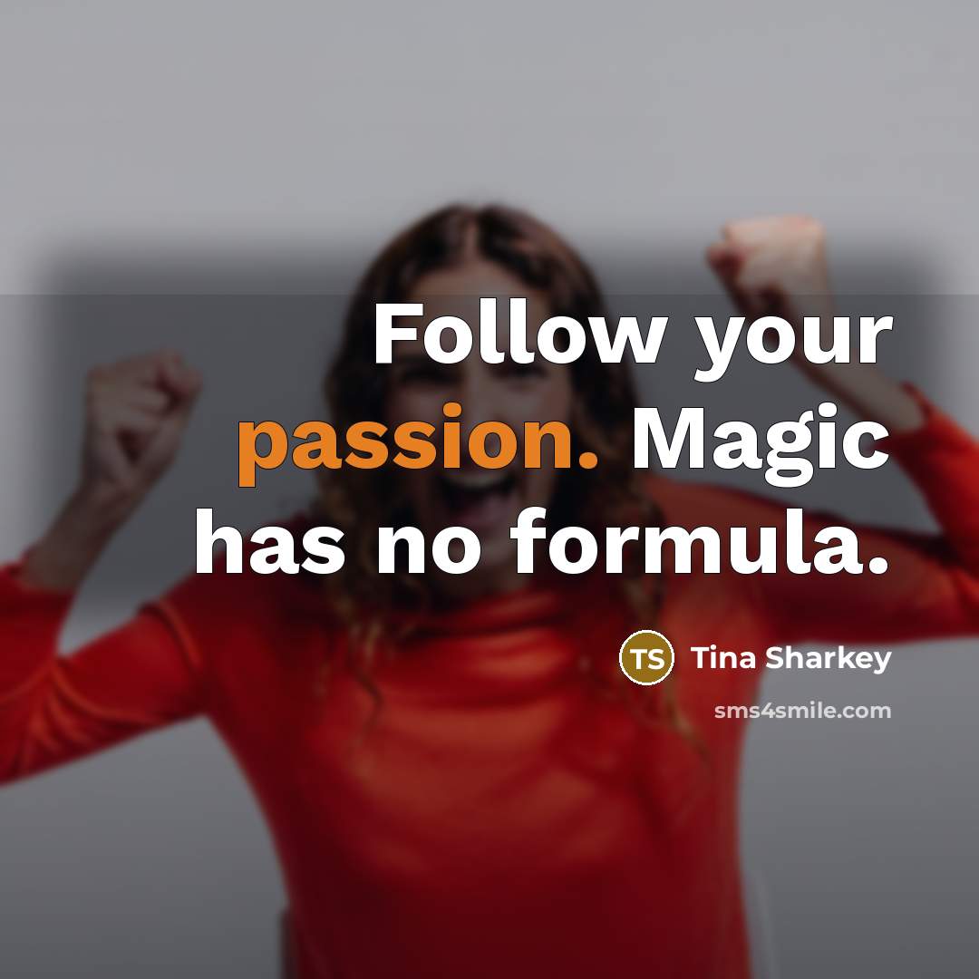 “Follow your passion. Magic has no formula.…” quote by Tina Sharkey