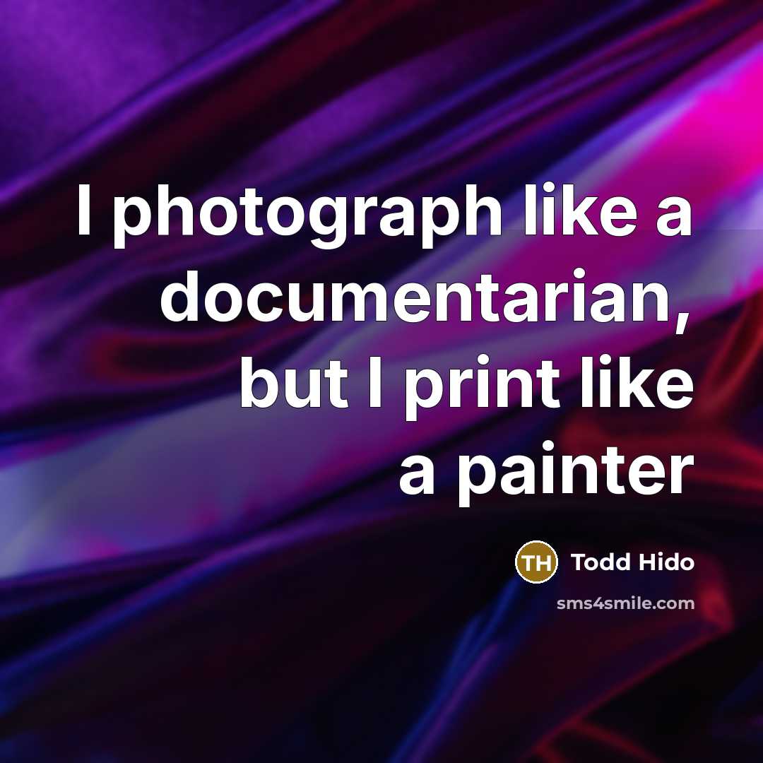 “I photograph like a documentarian, but I print like a…” quote by Todd Hido