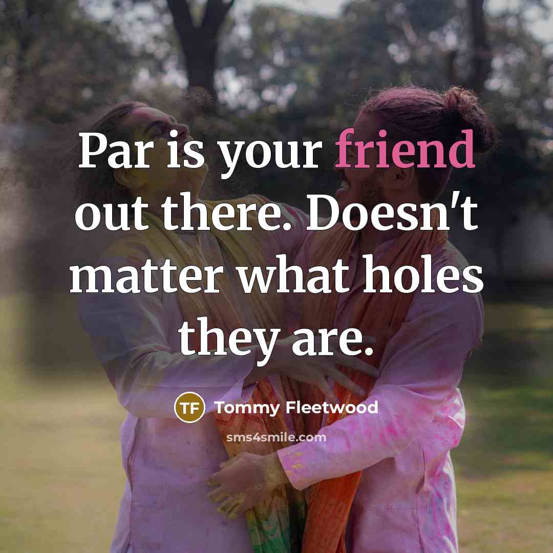 “Par is your friend out there. Doesn't matter what holes…” quote by Tommy Fleetwood