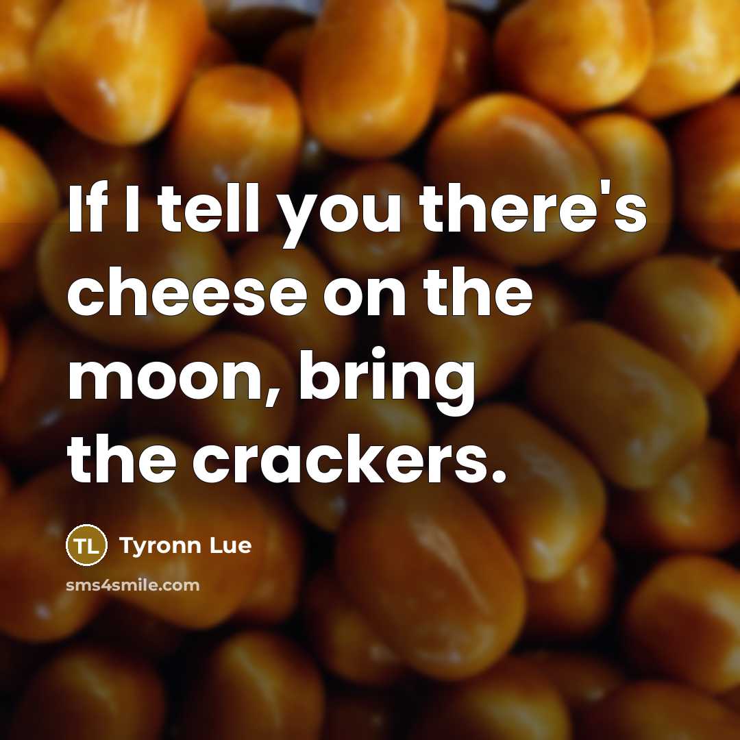 “If I tell you there's cheese on the moon, bring…” quote by Tyronn Lue