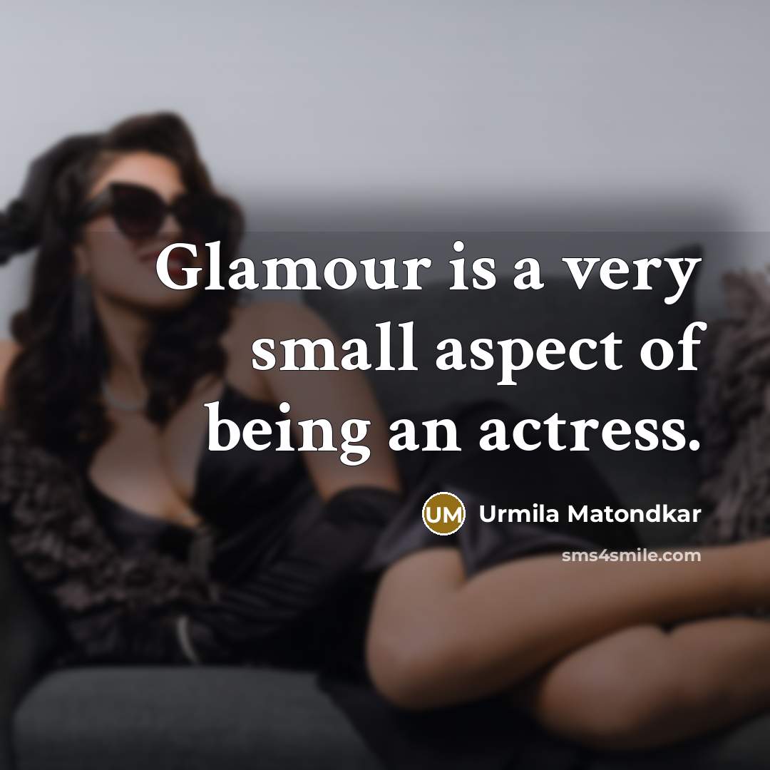 “Glamour is a very small aspect of being an actress.…” quote by Urmila Matondkar